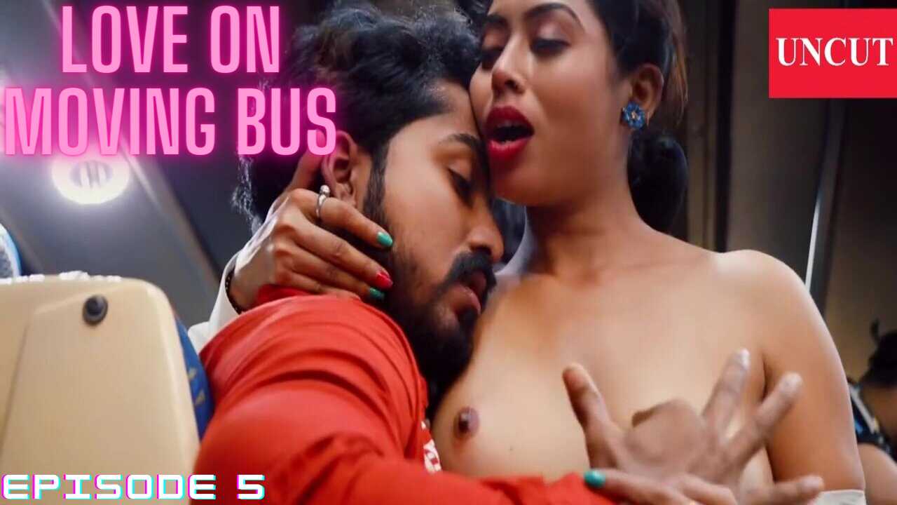 Hindi Bus Xxx - Love on Moving Bus Episode 5 Nuefliks Uncut Hot Web Series