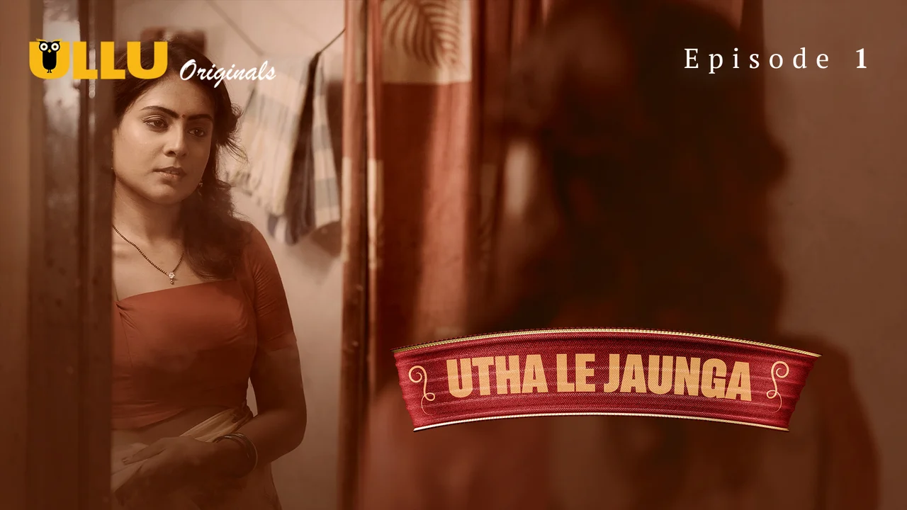 Utha Le Jaunga 2025 Ullu Originals Hindi Sex Web Series Ep 1