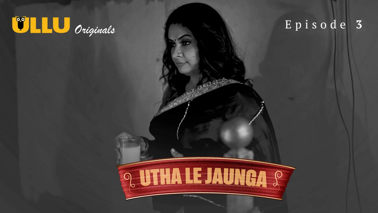 Utha Le Jaunga 2025 Ullu Originals Hindi Sex Web Series Ep 3